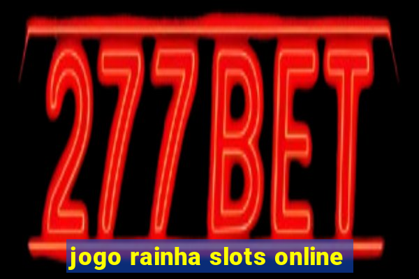 jogo rainha slots online